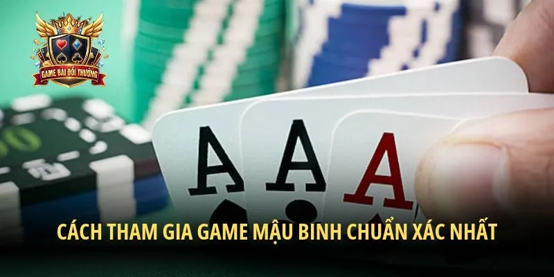 Cách tham gia game Mậu Binh chuẩn xác nhất