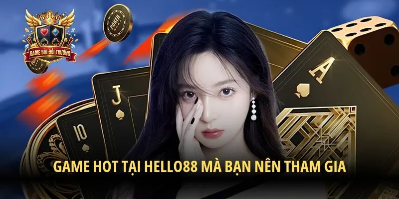 Game hot tại Hello88 mà bạn nên tham gia