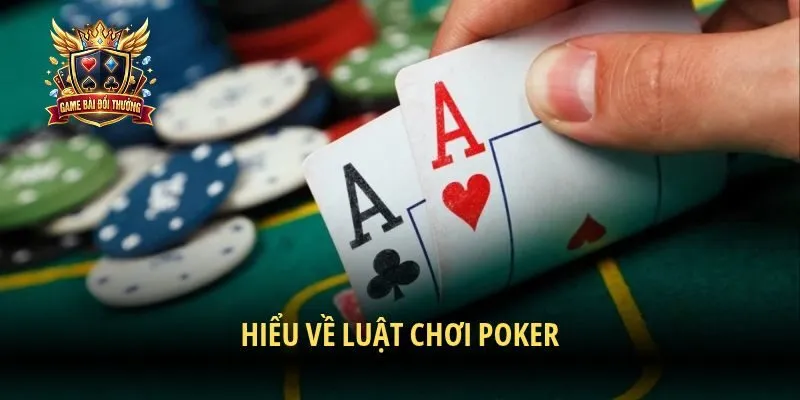 Hiểu về luật chơi Poker