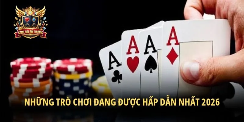 Những trò chơi đang được hấp dẫn nhất 2026