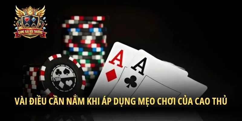 Vài điều cần nắm khi áp dụng mẹo chơi của cao thủ