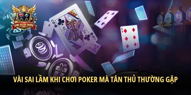 Vài sai lầm khi chơi poker mà tân thủ thường gặp